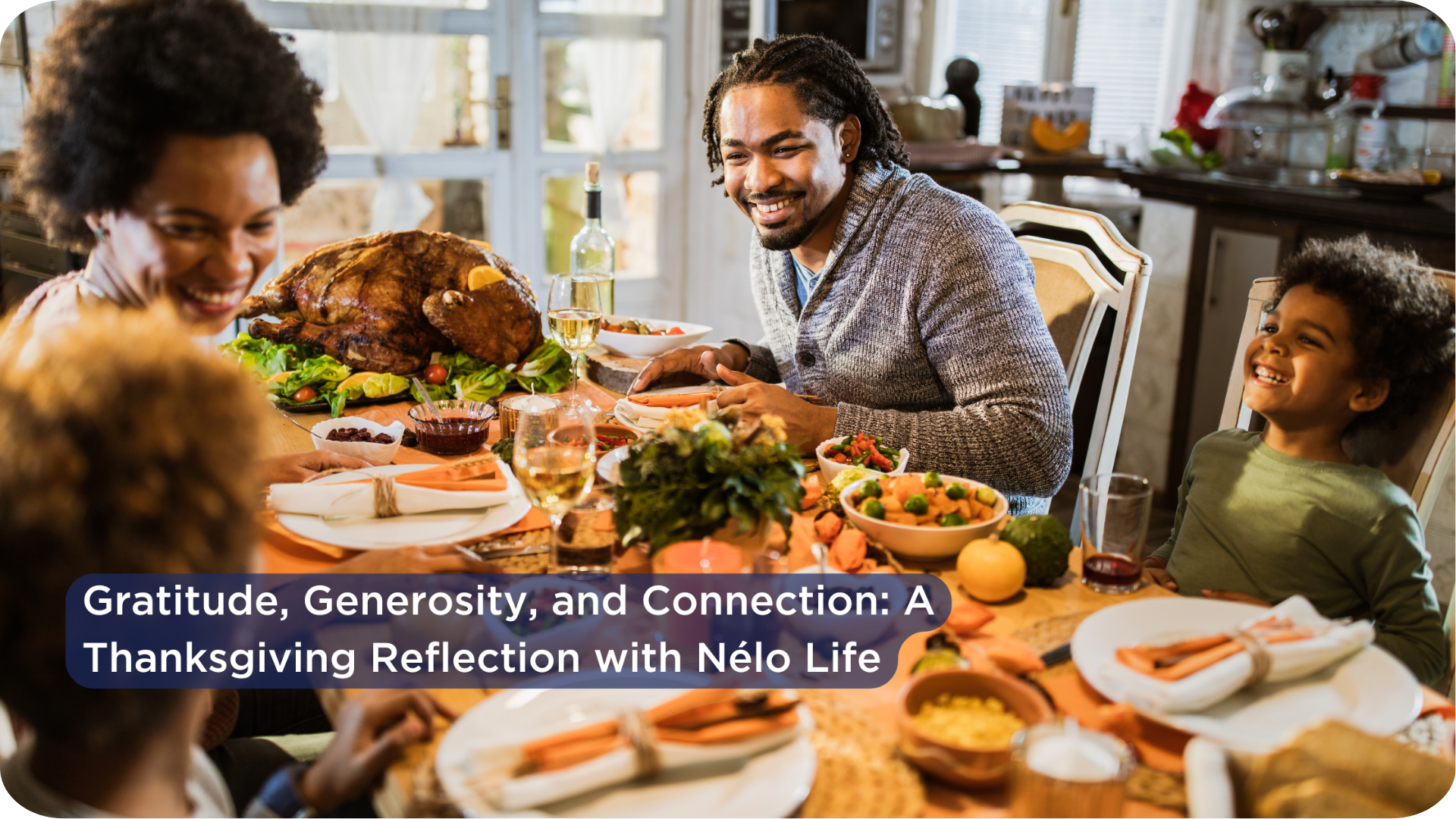 Gratitude, Generosity, and Connection: A Thanksgiving Reflection with Nélo Life